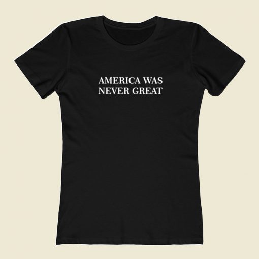 America Was Never Great 80s Womens T shirt