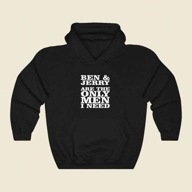 Ben And Jerry Are The Only Men I Need Cool Hoodie Fashion