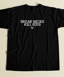 Break Necks Kill Egos Cool Men T Shirt