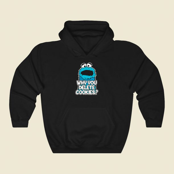 Cookie Monster Why You Delete Cookies Cool Hoodie Fashion