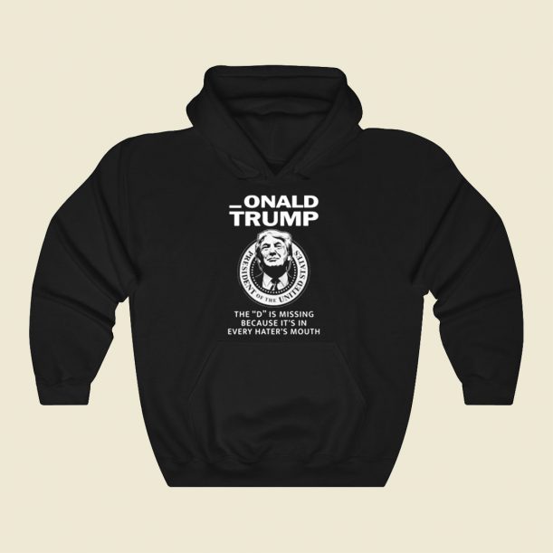 Donald Trump The D Is Missing Cool Hoodie Fashion