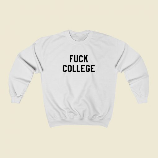 Fuck College Casual Sweatshirt