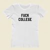 Fuck College Women T Shirt