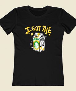 I Got The Juice Women T Shirt Style