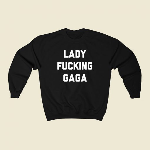 Lady Fucking Gaga Sweatshirt Street Style