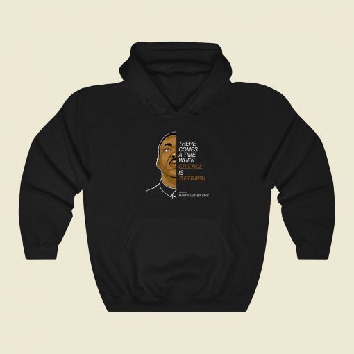 Martin Luther King Silence Is Betrayal Fashionable Hoodie