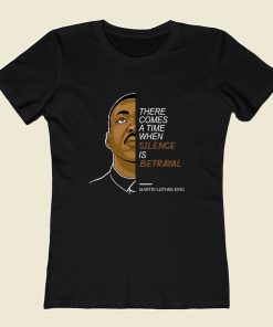 Martin Luther King Silence Is Betrayal Women T Shirt Style