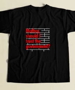 Mother Should I Trust The Government 80s Mens T Shirt