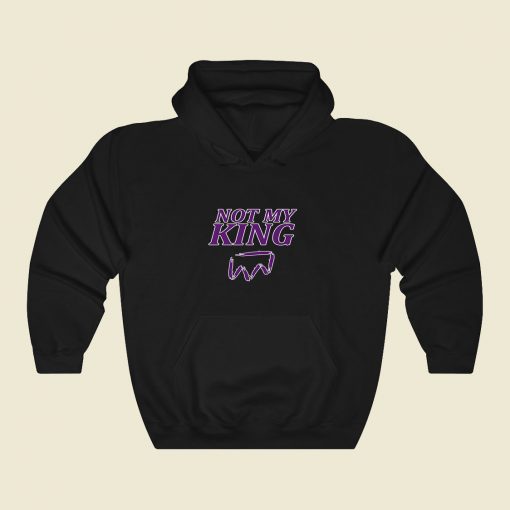 Not My King Cool Hoodie Fashion