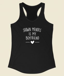 Shawn Mendes Is My Boyfriend Racerback Tank Top Fashionable
