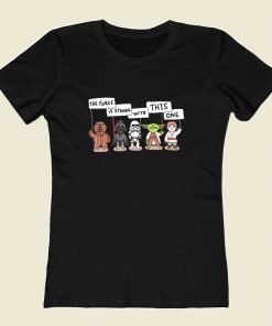 Starwars The Force Is Strong With This One Women T Shirt Style