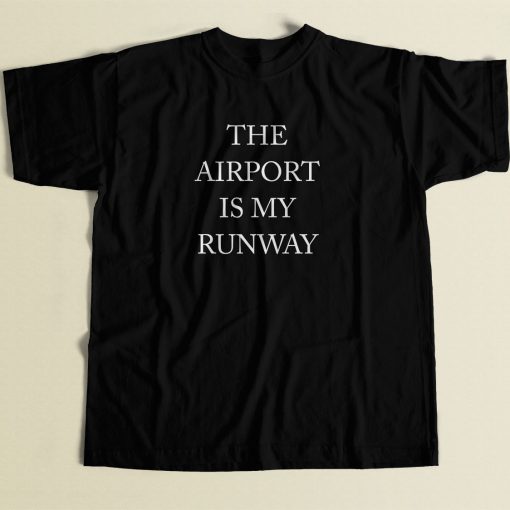 The Airport Is My Runway Cool Men T Shirt
