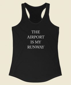 The Airport Is My Runway Racerback Tank Top Fashionable