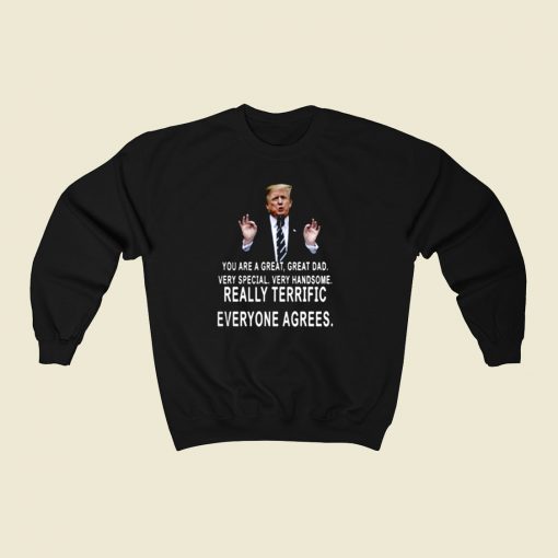 Trump You Are A Great Great Dad 80s Sweatshirt Style