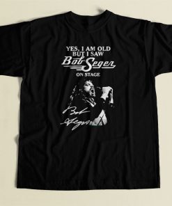 Yes I Am Old But I Saw Bob Seger On Stage 80s Mens T Shirt