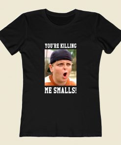 Youre Killing Me Smalls Women T Shirt Style