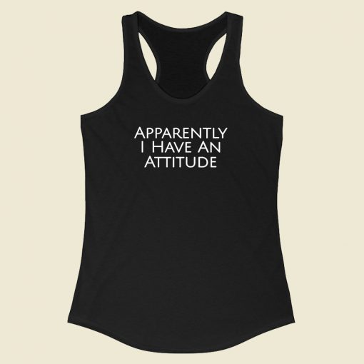 Apparently I Have An Attitude Racerback Tank Top Style