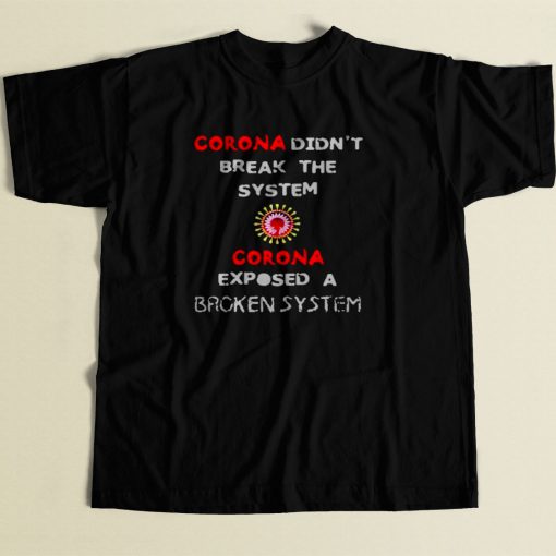 Corona Didnt Break The System 80s Men T Shirt