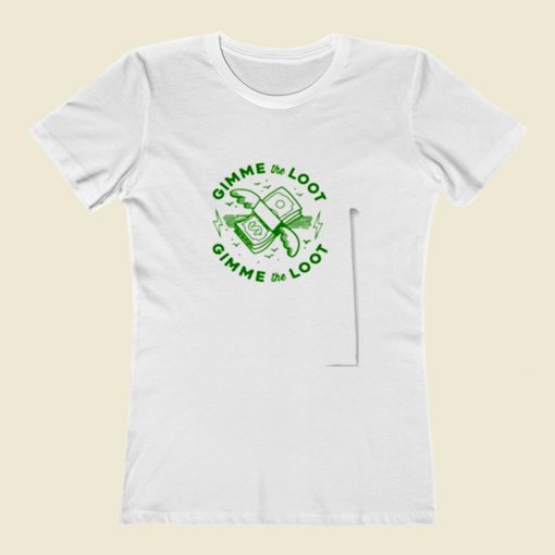 Gimme The Loot Women T Shirt Style