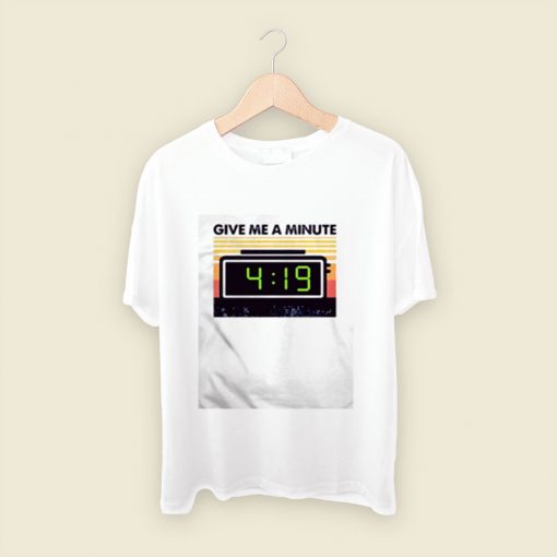 Give Me A Minute 4 19 Men T Shirt Style