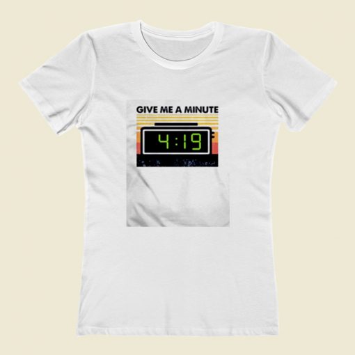 Give Me A Minute 4 19 Women T Shirt Style