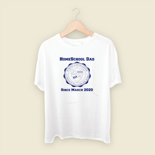 Homeschool Dad Since March 2020 Men T Shirt Style