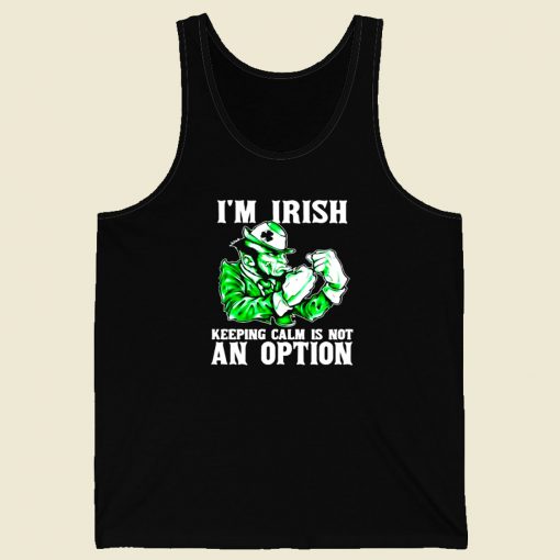 I Am Irish Keepping Calm Is Not An Option Men Tank Top