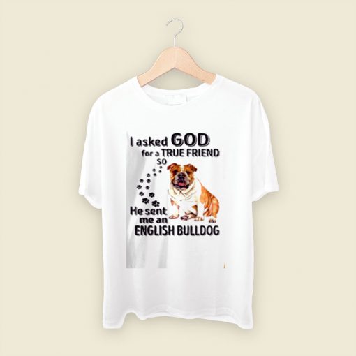 I Asked God For A True Friend Men T Shirt Style
