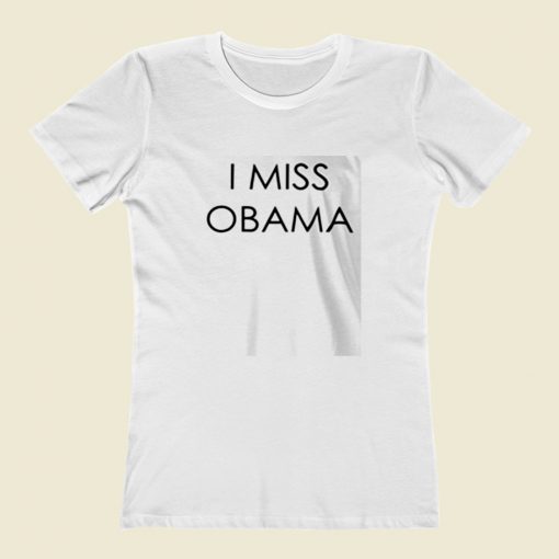 I Miss Obama Women T Shirt Style