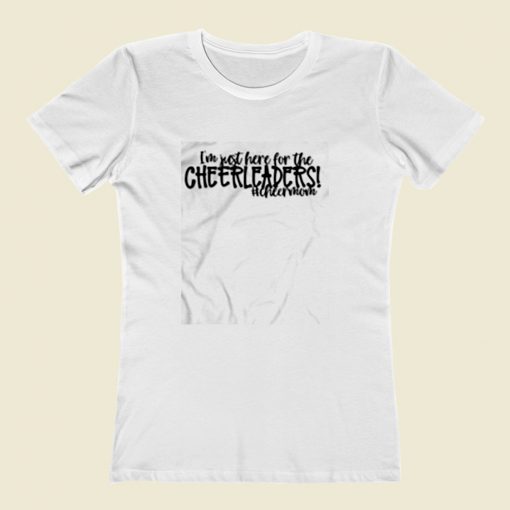 Im Just Here For The Cheerleaders Women T Shirt Style
