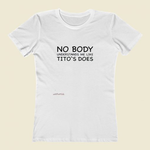 Nobody Understands Me Like Titos Does Women T Shirt Style