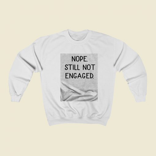 Nope Still Not Engaged Christmas Sweatshirt Style