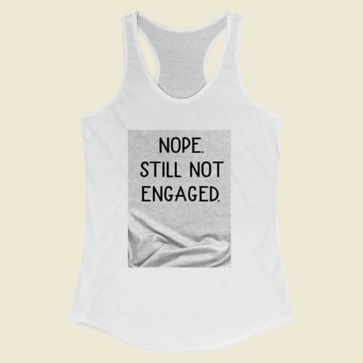Nope Still Not Engaged Women Racerback Tank Top