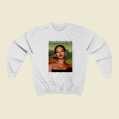 Rihanna Telling My Kids This Was Mona Lisa Christmas Sweatshirt Style