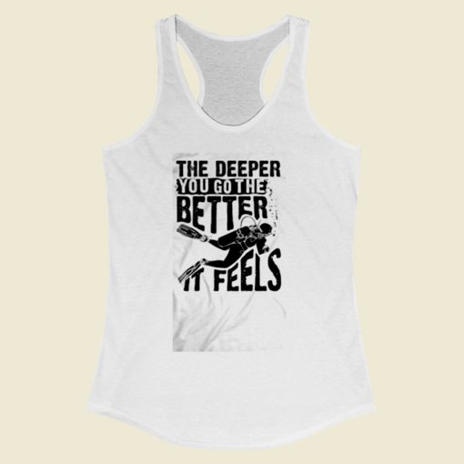 The Deeper You Go To The Better It Feels Women Racerback Tank Top