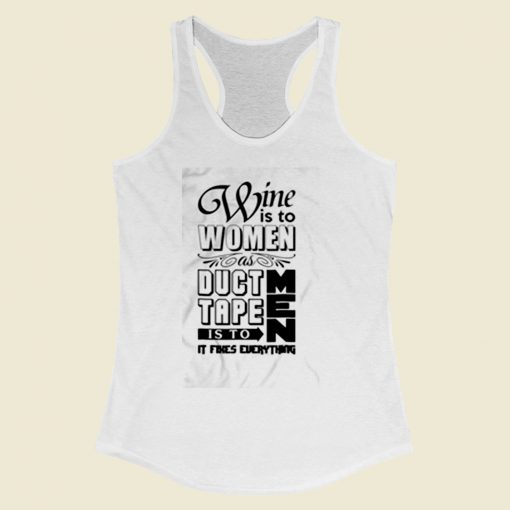 Wine Is To Women As Duct Tape Is To Men Women Racerback Tank Top