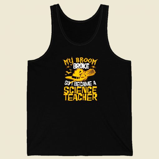 Witch My Broom Broke So I Became A Science Teacher Men Tank Top