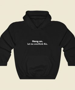 Hang On Let Me Overthink This Funny Graphic Hoodie