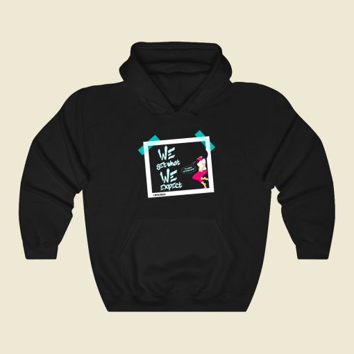We Get What We Expect Funny Graphic Hoodie