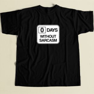 0 Days Without Sarcasm T Shirt Style