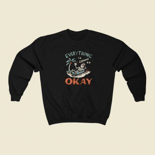 Everything Is Gonna Be Okay Sweatshirt Style