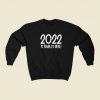2022 Is Finally Here 80s Retro Sweatshirt Style