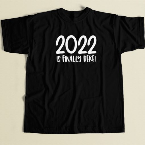 2022 Is Finally Here 80s Retro T Shirt Style