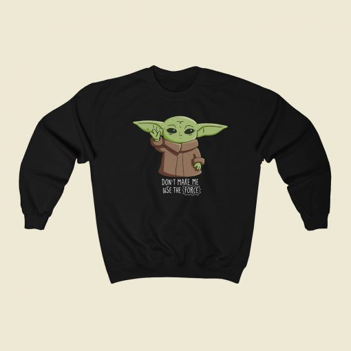 Dont Make Me Use The Force 80s Retro Sweatshirt Style