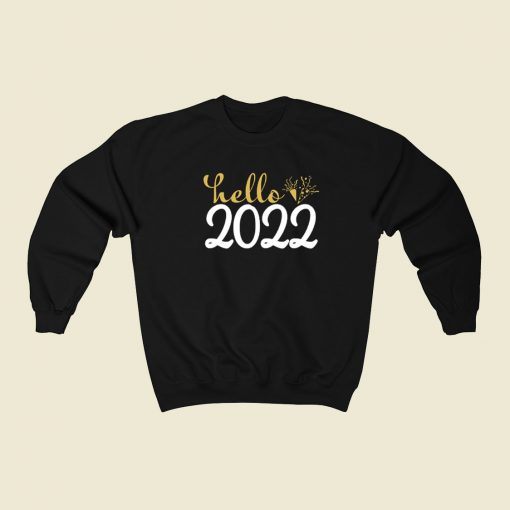Hello 2022 Funny Sweatshirt Style