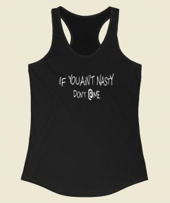 If You Aint Nasty Dont At Me 80s Racerback Tank Top