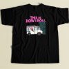 This Is How I Roll Funny 80s Retro T Shirt Style