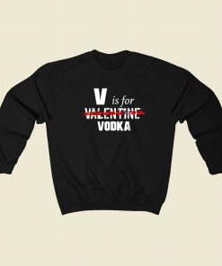 V Is For Valentine Vodka 80s Sweatshirt Style