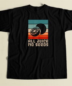 All Juice No Seeds 80s Retro T Shirt Style