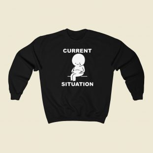 Funny Current Situation Fat 80s Sweatshirt Style
